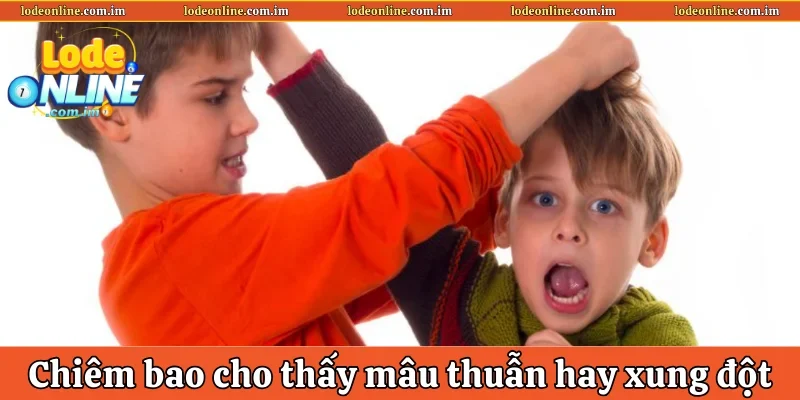 Chiêm bao cho thấy các mâu thuẫn hay xung đột