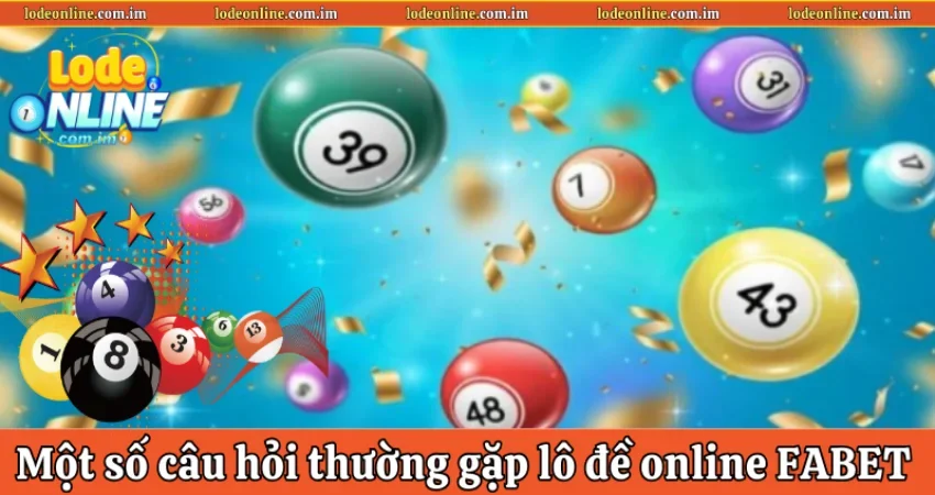 Lô đề online FABET và một số câu hỏi thường gặp